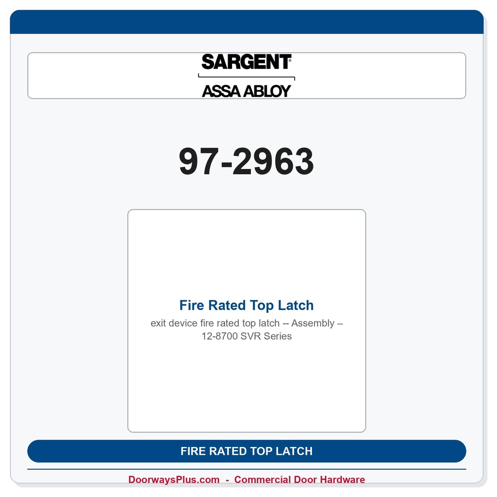 Sargent 97-2963 Fire Rated Top Latch Assembly – 12-8700 SVR Series