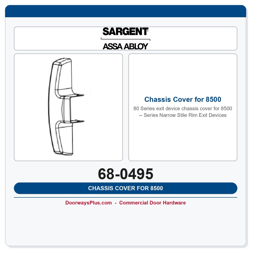 Sargent 68-0495 Chassis Cover for 8500 Series Narrow Stile Rim Exit Devices