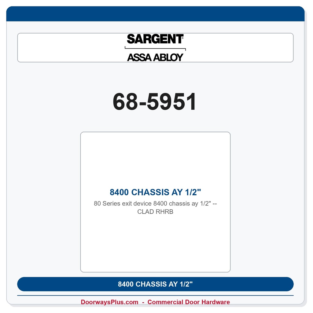 Sargent 68-5951 8400 CHASSIS AY 1/2" CLAD RHRB