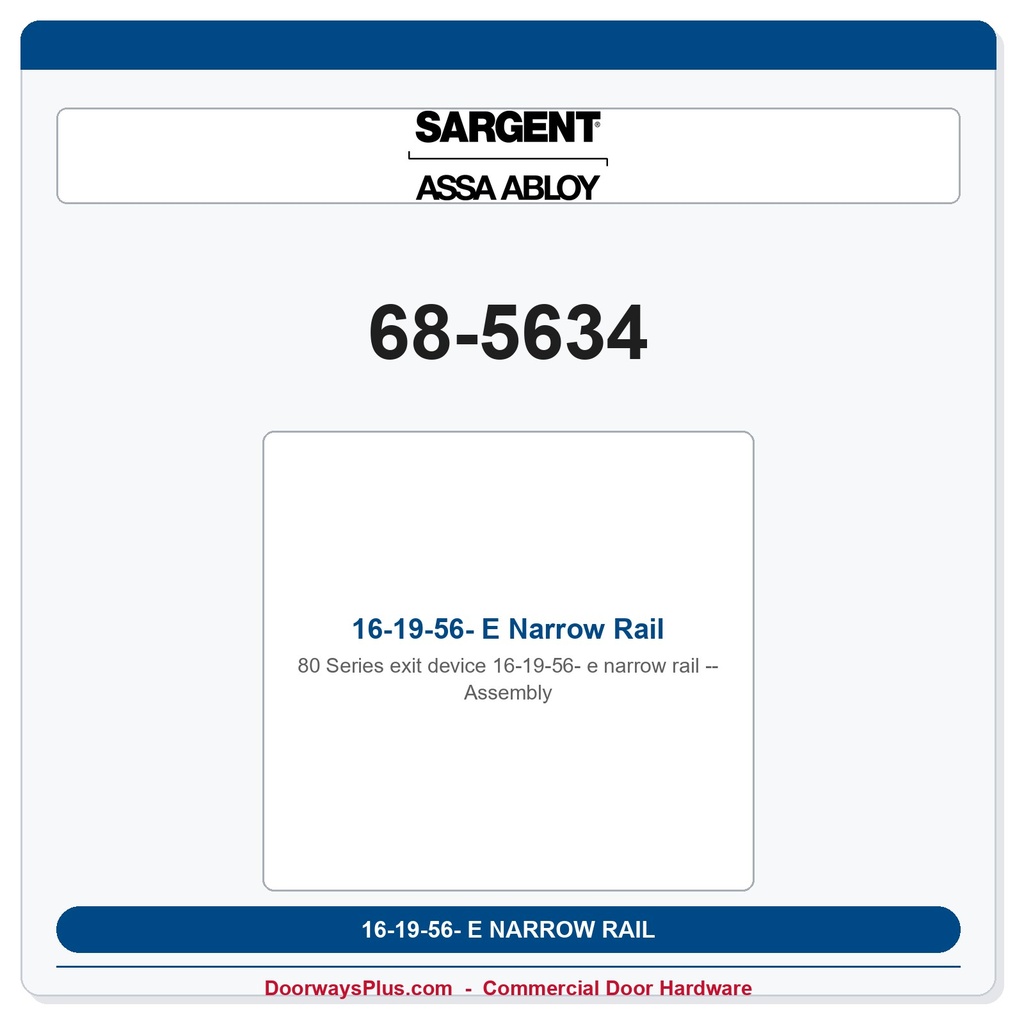 Sargent 68-5634 16-19-56- E Narrow Rail Assembly