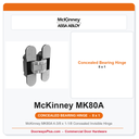 McKinney MK80A 4-3/8 x 1-1/8 Concealed Invisible Hinge | Decorative Finishes | 3D Adjustable