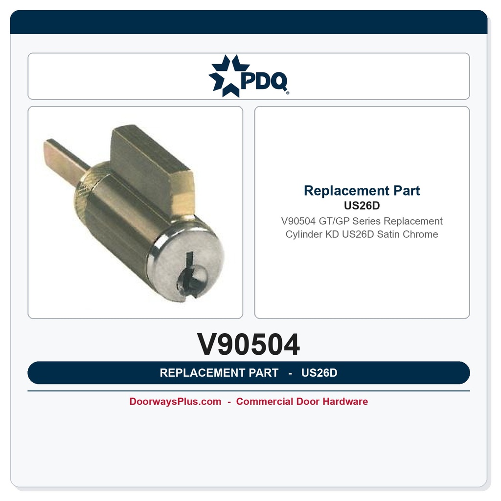 PDQ V90504 GT/GP Series Replacement Cylinder | KD | US26D Satin Chrome