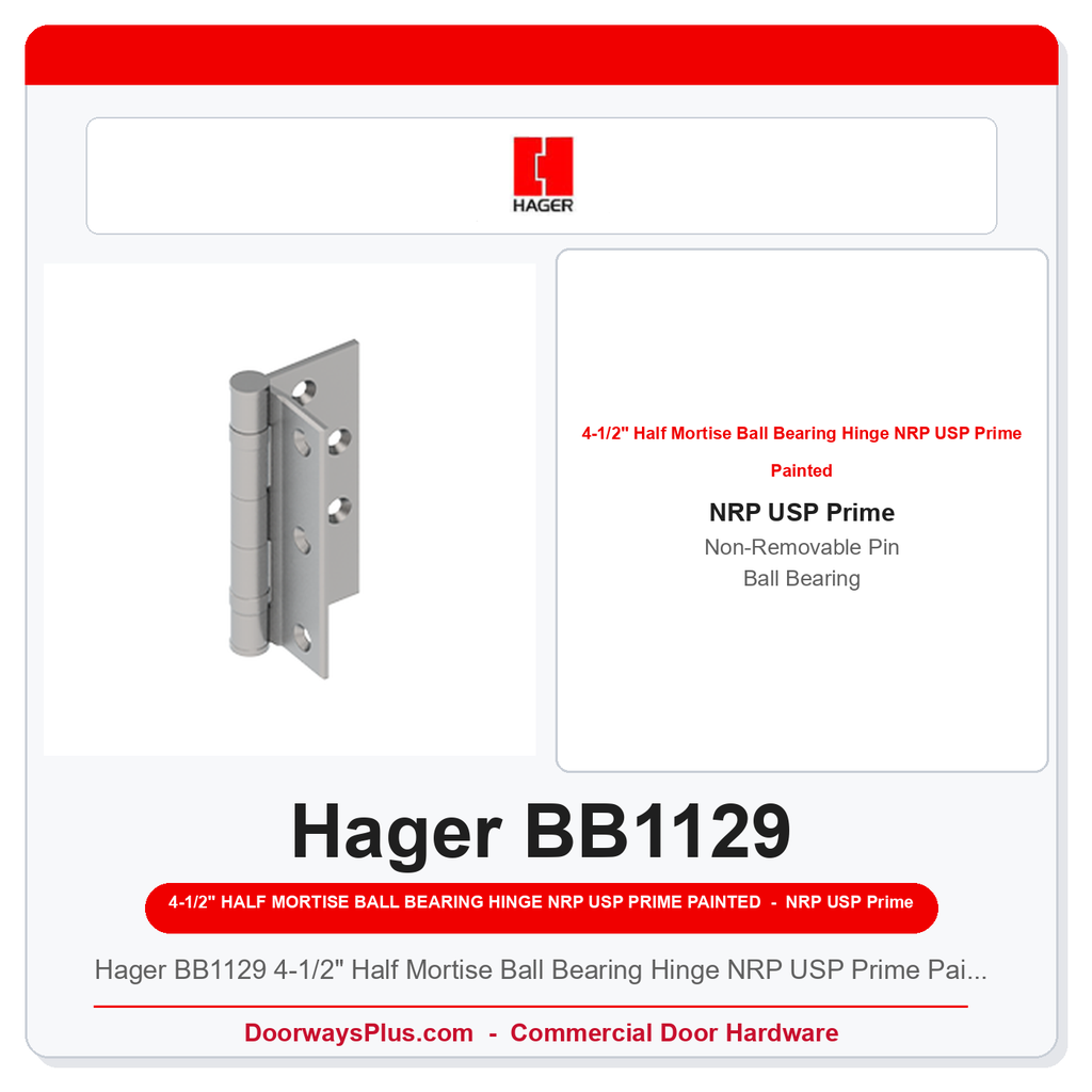 Hager BB1129 4-1/2" Half Mortise Ball Bearing Hinge NRP USP Prime Painted – Channel Iron Frame